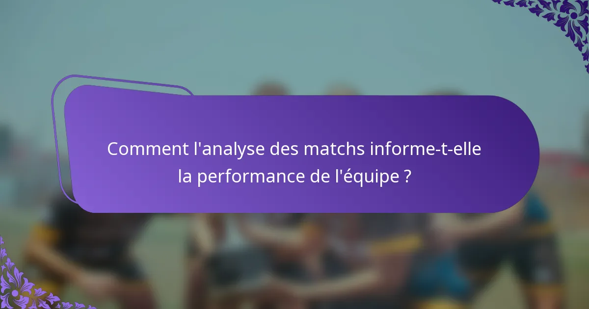 Comment l'analyse des matchs informe-t-elle la performance de l'équipe ?