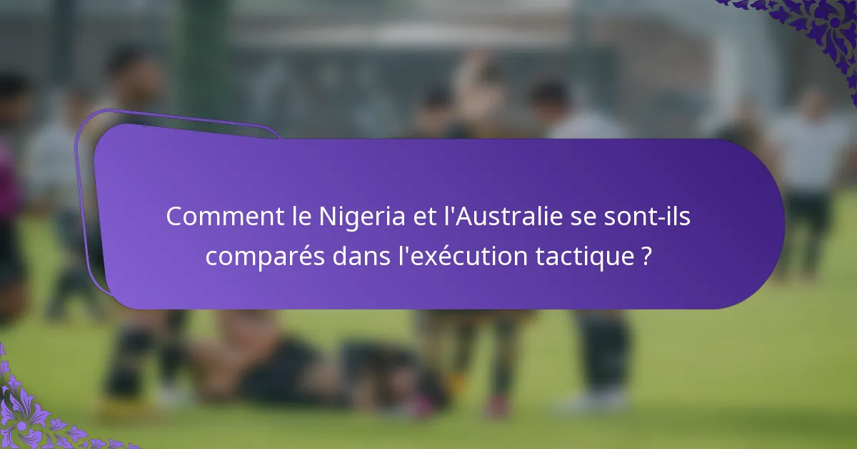 Comment le Nigeria et l'Australie se sont-ils comparés dans l'exécution tactique ?