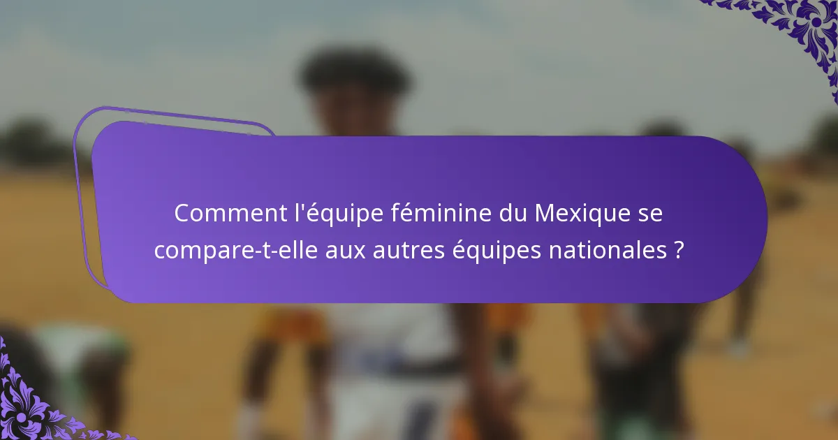 Comment l'équipe féminine du Mexique se compare-t-elle aux autres équipes nationales ?