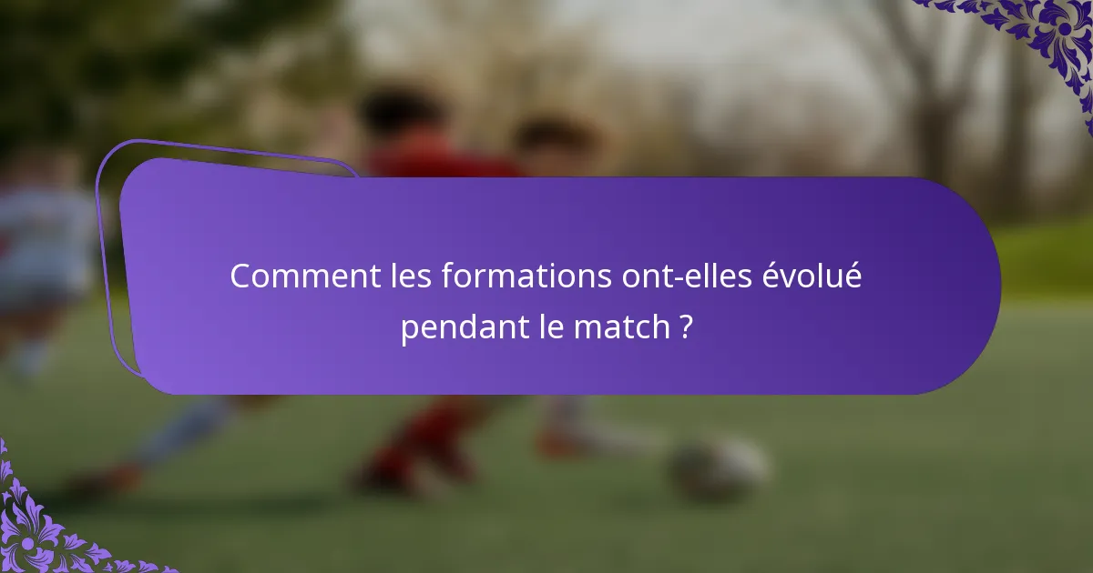 Comment les formations ont-elles évolué pendant le match ?