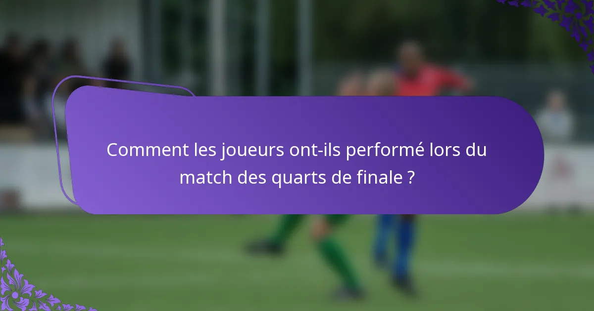Comment les joueurs ont-ils performé lors du match des quarts de finale ?