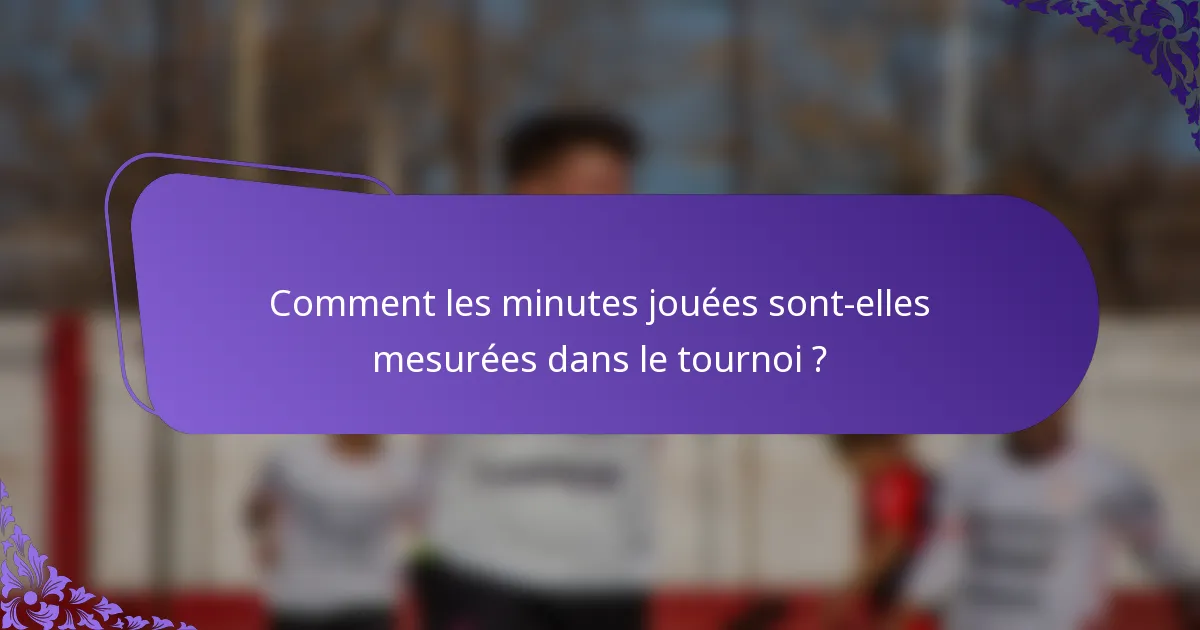 Comment les minutes jouées sont-elles mesurées dans le tournoi ?