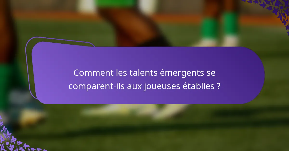 Comment les talents émergents se comparent-ils aux joueuses établies ?