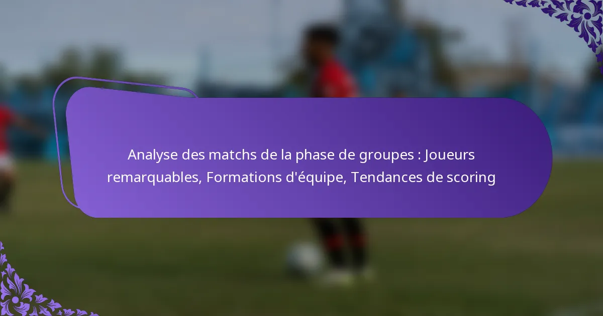 featured-image-analyse-des-matchs-de-la-phase-de-groupes-joueurs-remarquables-formations-dequipe-tendances-de-scoring