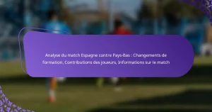featured-image-analyse-du-match-espagne-contre-pays-bas-changements-de-formation-contributions-des-joueurs-informations-sur-le-match