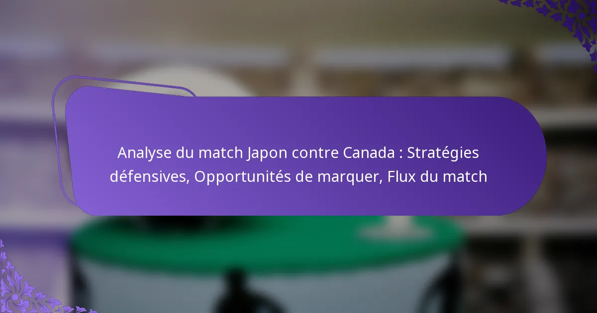 featured-image-analyse-du-match-japon-contre-canada-strategies-defensives-opportunites-de-marquer-flu-du-match
