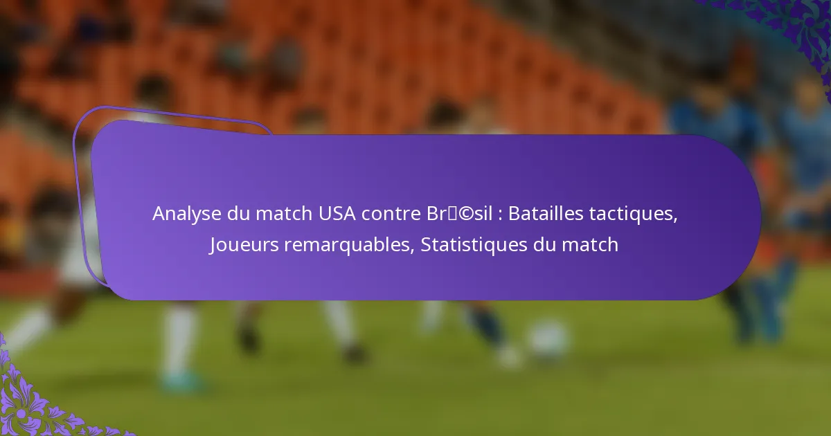 featured-image-analyse-du-match-usa-contre-brcsil-batailles-tactiques-joueurs-remarquables-statistiques-du-match