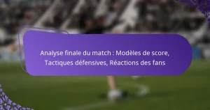 featured-image-analyse-finale-du-match-modeles-de-score-tactiques-defensives-reactions-des-fans