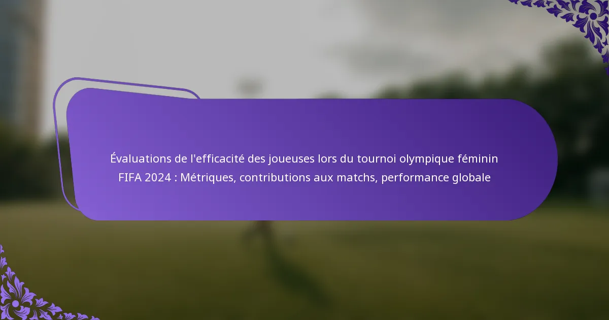 featured-image-evaluations-de-lefficacite-des-joueuses-lors-du-tournoi-olympique-feminin-fifa-224-metriques-contributions-au-matchs-performance-global