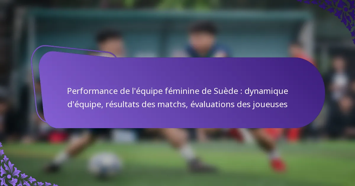 featured-image-performance-de-lequipe-feminine-de-suede-dynamique-dequipe-resultats-des-matchs-evaluations-des-joueuses