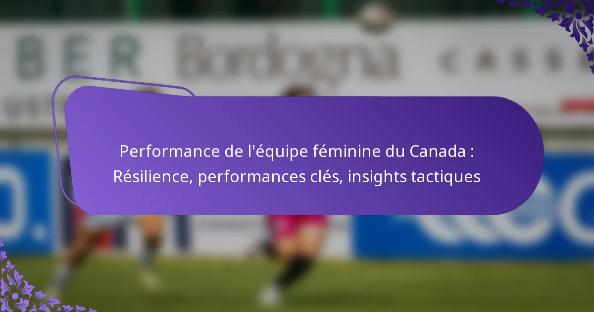 featured-image-performance-de-lequipe-feminine-du-canada-resilience-performances-cles-insights-tactiques