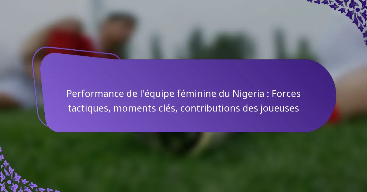 featured-image-performance-de-lequipe-feminine-du-nigeria-forces-tactiques-moments-cles-contributions-des-joueuses