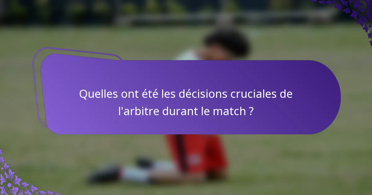 Quelles ont été les décisions cruciales de l'arbitre durant le match ?