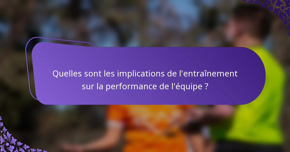Quelles sont les implications de l'entraînement sur la performance de l'équipe ?
