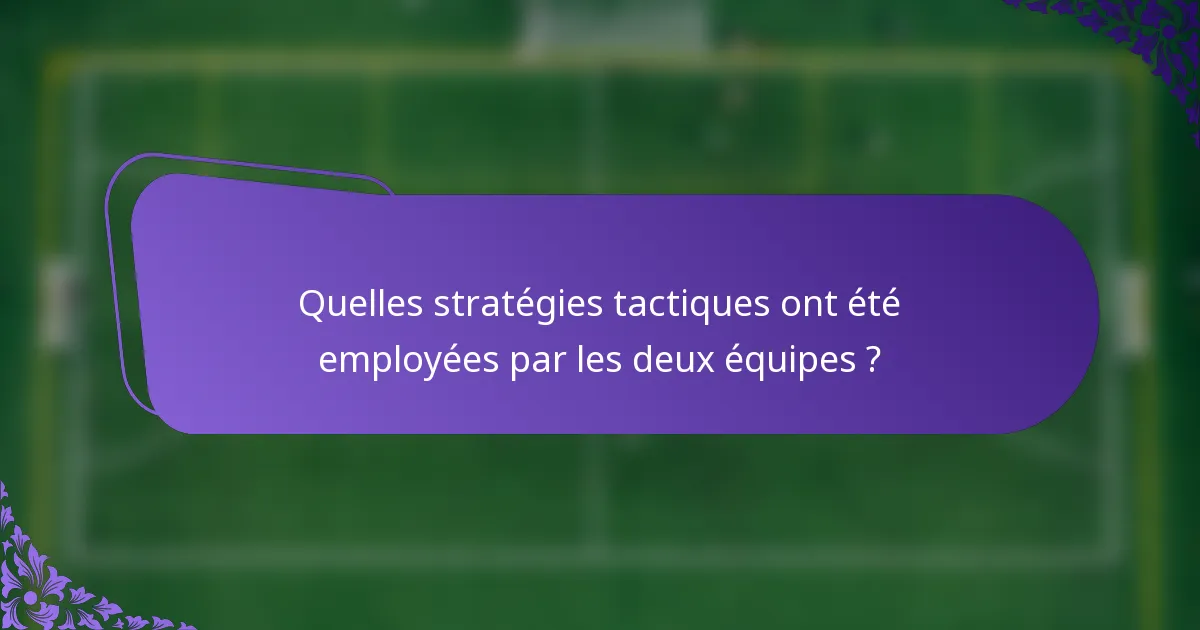 Quelles stratégies tactiques ont été employées par les deux équipes ?