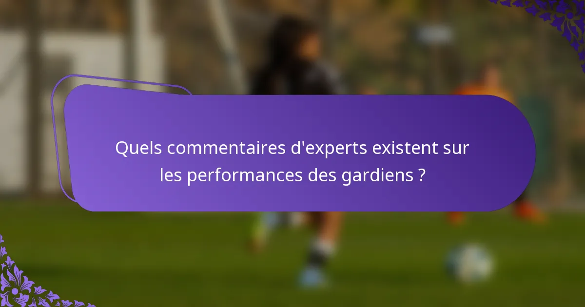 Quels commentaires d'experts existent sur les performances des gardiens ?