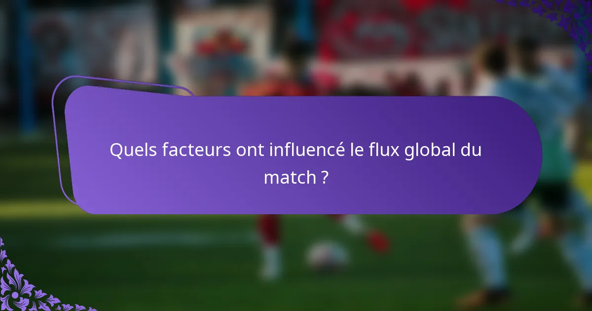 Quels facteurs ont influencé le flux global du match ?