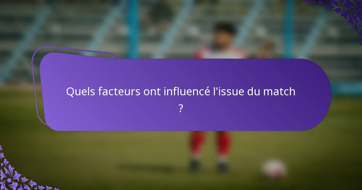 Quels facteurs ont influencé l'issue du match ?